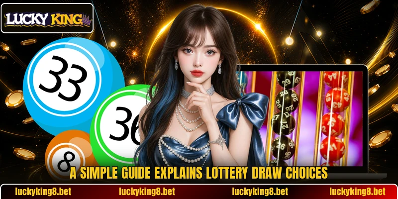 A simple guide explains lottery draw choices