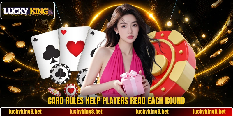 Card rules help players read each round Card rules help players read each round