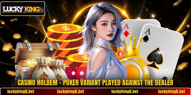 Casino Holdem – Poker Variant Played Against The Dealer