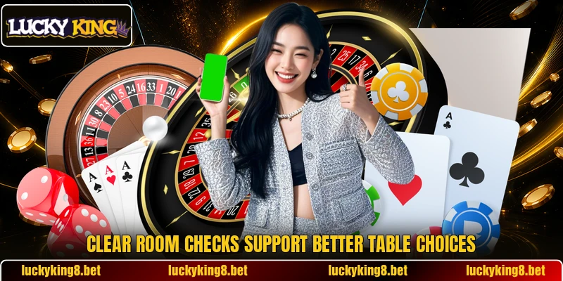 Clear room checks support better table choices Clear room checks support better table choices