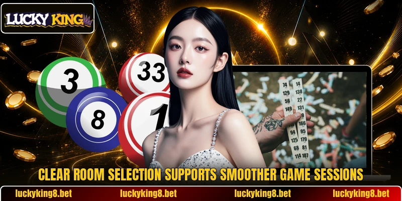Clear room selection supports smoother game sessions