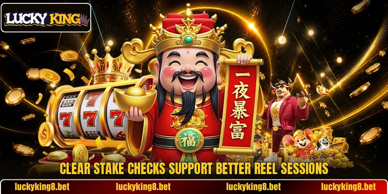 Clear stake checks support better reel sessions Clear stake checks support better reel sessions