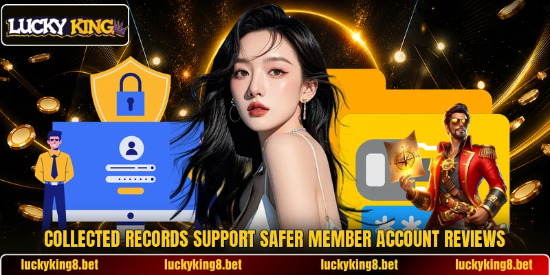 Collected records support safer member account reviews