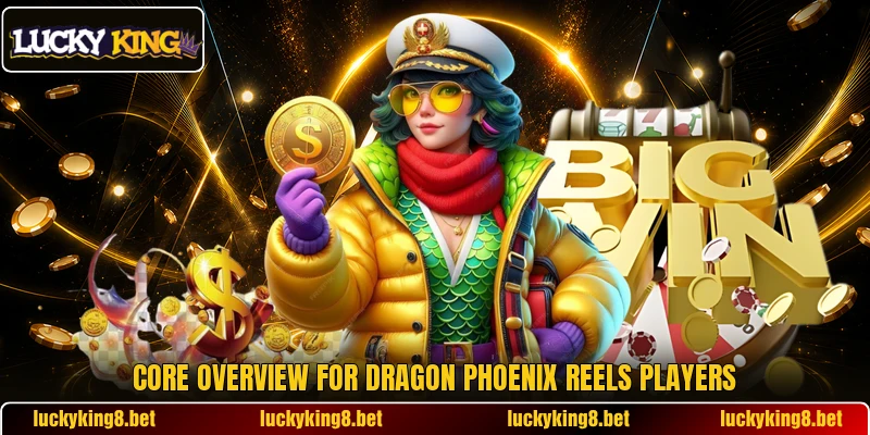 Core overview for Dragon Phoenix Reels players