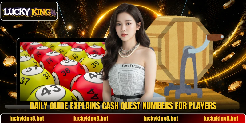 Daily guide explains Cash Quest Numbers for players Daily guide explains Cash Quest Numbers for players