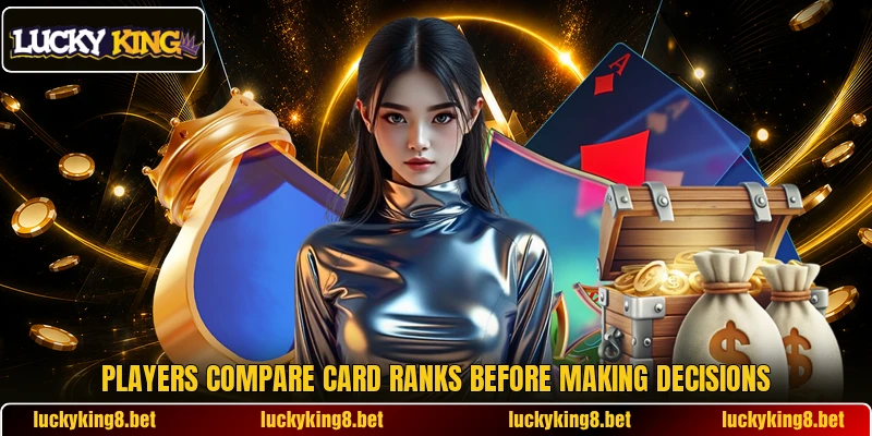Players compare card ranks before making decisions Players compare card ranks before making decisions