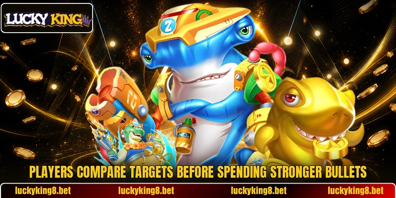 Players compare targets before spending stronger bullets