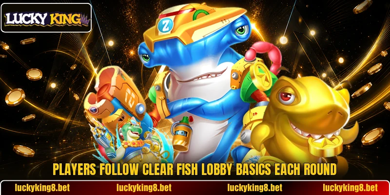 Players follow clear Fish lobby basics each round