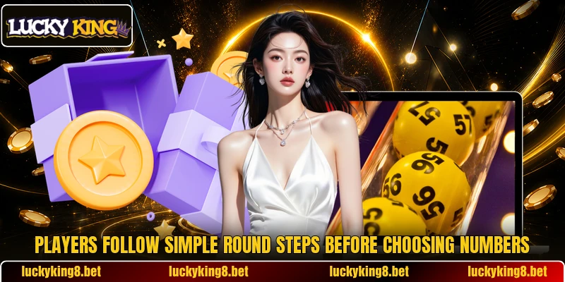 Players follow simple round steps before choosing numbers Players follow simple round steps before choosing numbers