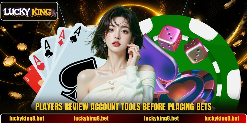 Players review account tools before placing bets