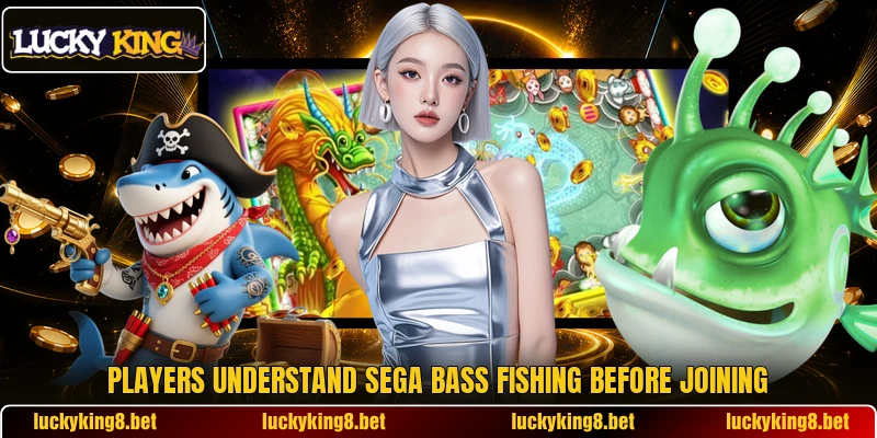 Players understand SEGA Bass Fishing before joining Players understand SEGA Bass Fishing before joining