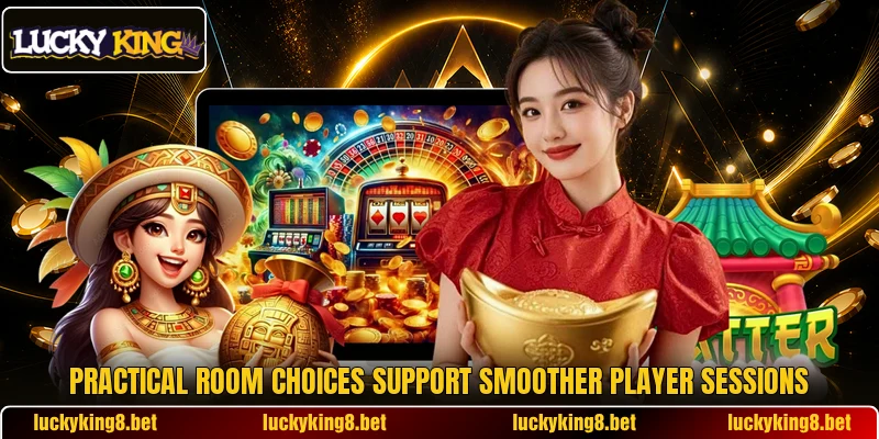 Practical room choices support smoother player sessions