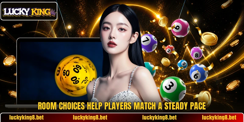 Room choices help players match a steady pace Room choices help players match a steady pace
