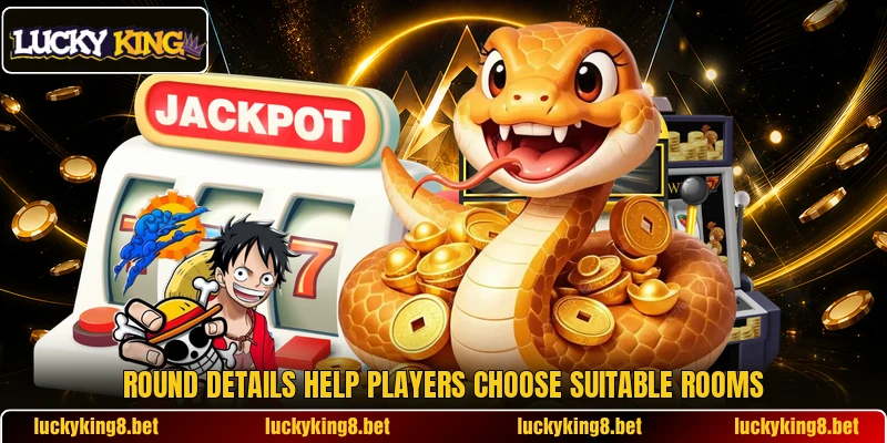 Round details help players choose suitable rooms Round details help players choose suitable rooms
