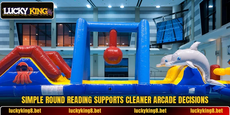 Simple round reading supports cleaner arcade decisions Simple round reading supports cleaner arcade decisions