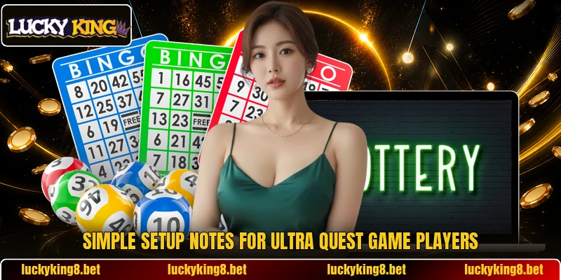 Simple setup notes for Ultra Quest Game players