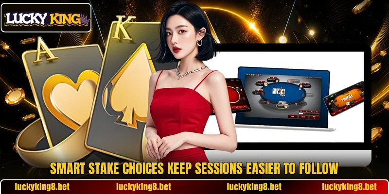 Smart stake choices keep sessions easier to follow Smart stake choices keep sessions easier to follow