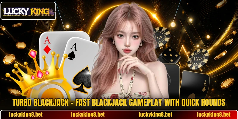 Turbo Blackjack – Fast Blackjack Gameplay With Quick Rounds